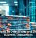 Using AI To Detect Fraud and Secure Business Transactions