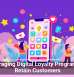 Leveraging Digital Loyalty Programs To Retain Customers
